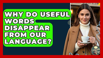 Why Do Useful Words Disappear From Our Language? - Lexicon Lounge