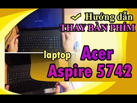 Cách Thay Bàn Phím Acer Aspire 4752, 4752z Đúng Kỹ Thuật
