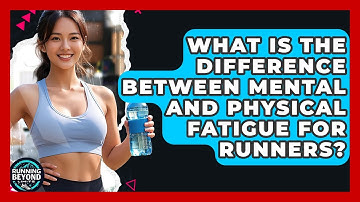 What Is The Difference Between Mental And Physical Fatigue For Runners? - Running Beyond Limits