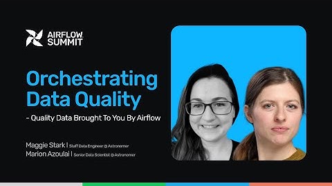 Orchestrating Data Quality - Quality Data Brought To You By Airflow - Airflow Summit 2025