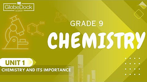 Grade 9 Chemistry Unit 1 : Chemistry and its Importance |GlobeDock ...