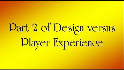 Game design versus Player experience pt 2