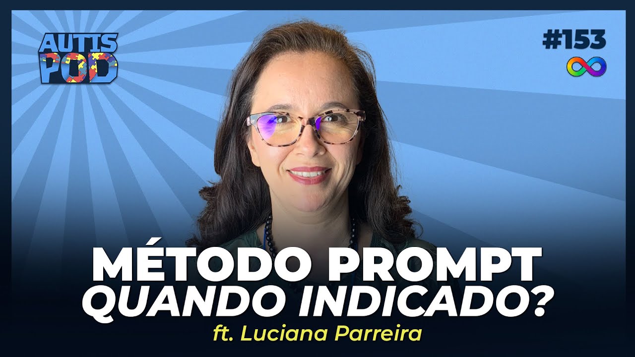 MÉTODO PROMPT: QUANDO É INDICADO? - ft. Luciana Parreira | AutisPod ...