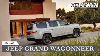 ⁣Jeep Grand Wagoneer - đỉnh cao của gia đình Wagoneer |XEHAY.VN|