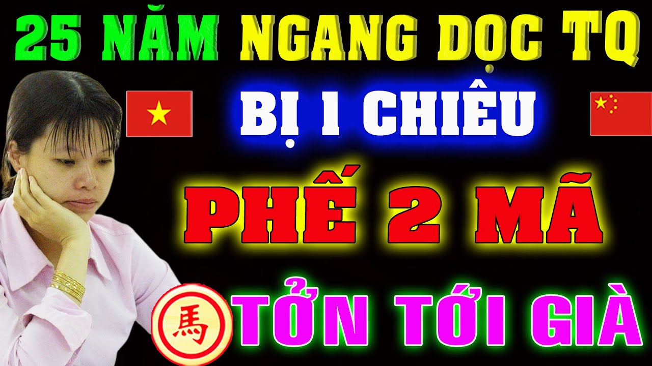 ĐS 25 năm Nổi Danh TQ bị Ngô Lan Hương phế 2 MÃ đánh trận nhớ đời | Cờ tướng Việt