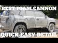 HOW TO DETAIL YOUR CAR FAST AND EASY | FOAM CANNON 4RUNNER