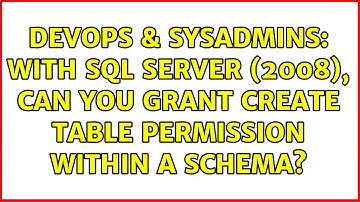 DevOps & SysAdmins: With SQL Server (2008), can you grant create table permission within a schema?