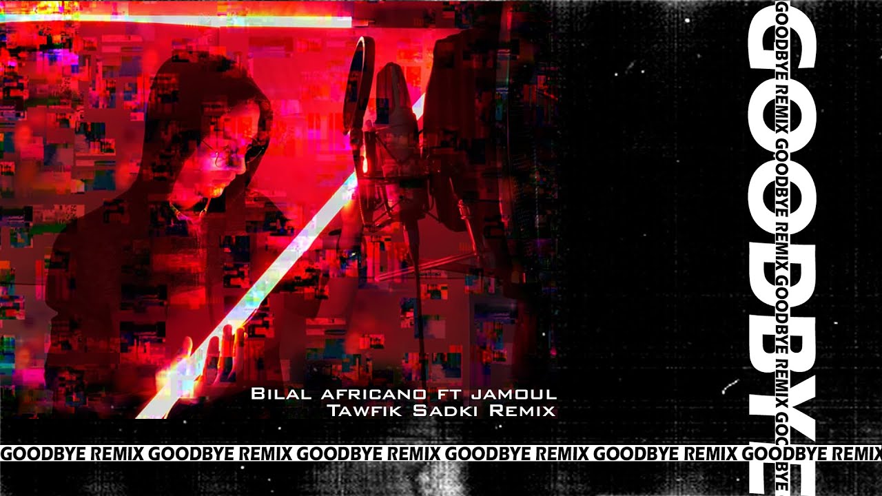 DJ AFRICANO   GOOD BYE Tawfik Remix ft Jamoul