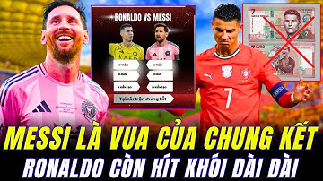 BẰNG CHỨNG RÕ RÀNG MESSI LÀ VUA CỦA CÁC TRẬN CHUNG KẾT . BỒ ĐÀO NHA KHÔNG MUỐN IN TIỀN RONALDO