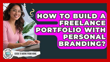 How To Build A Freelance Portfolio With Personal Branding? - Guide To Work From Home
