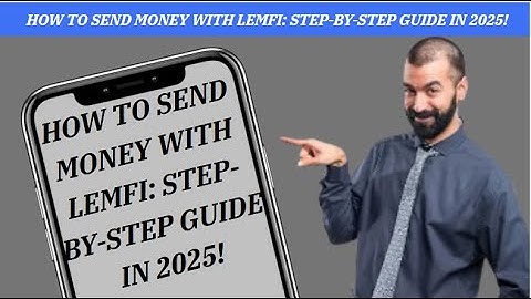 HOW TO SEND MONEY WITH LEMFI: STEP-BY-STEP GUIDE IN 2025!