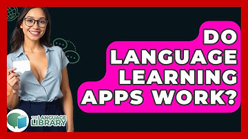 Do Language Learning Apps Work? - The Language Library