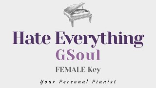 Hate Everything - GSoul (FEMALE Key Karaoke) - Piano Instrumental Cover with Lyrics