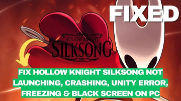 Fix Hollow Knight Silksong Not Launching, Crashing, Unity Error, Freezing & Black Screen on PC