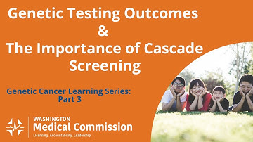 Genetic Testing Outcomes & The Importance of Cascade Screening