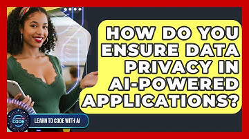 How Do You Ensure Data Privacy In AI-powered Applications? - Learning To Code With AI