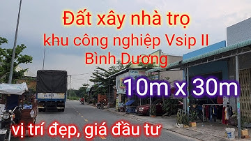 BÁN ĐẤT XÂY NHÀ TRỌ  10M X 30M KHU CÔNG NGHIỆP VSIP II BÌNH DƯƠNG
