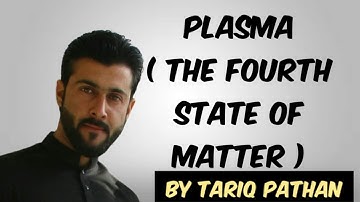 Class 11 Chapter 4 - Plasma ( The Fourth state of matter ) by Tariq Pathan