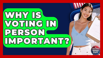 Why Is Voting In Person Important? - First Time Voter Expert