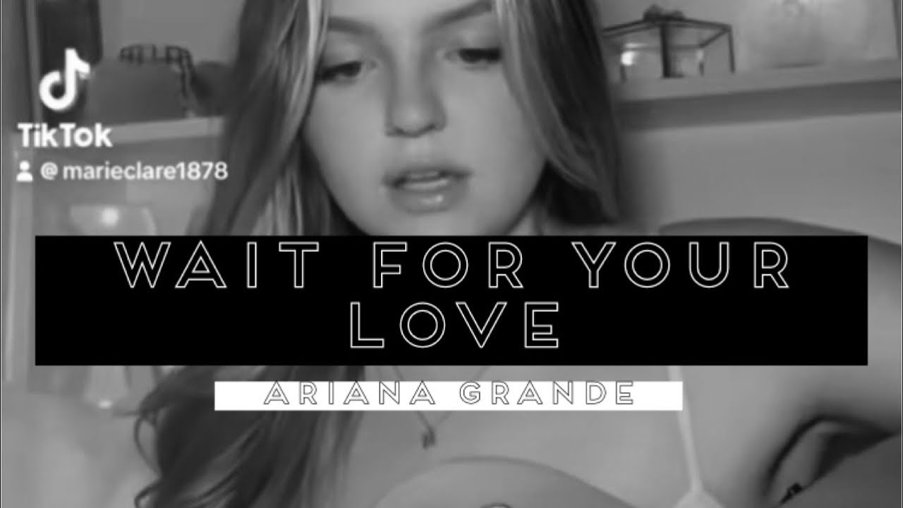 Wait for your love ~ Ariana Grande - YouTube