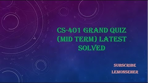 CS401 Grand quiz ||Autumn 2020|| Live solved|| 100 % correct