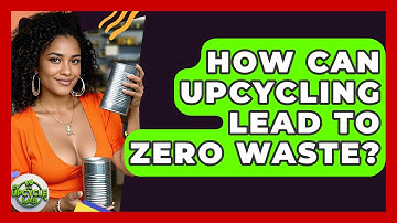 How Can Upcycling Lead To Zero Waste? - The Upcycle Lab