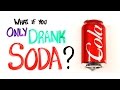 What If You Only Drank Soda?