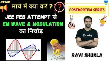 EM Waves & Modulation | JEE Main 2021 Feb Attempt | Post Mortem Series | JEE 24x7 | Ravi Shukla