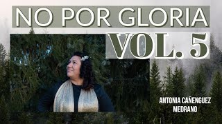Video thumbnail of "NO POR GLORIA Vol. 5 / Antonia Cañenguez Medrano"