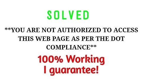 Solved **YOU ARE NOT AUTHORIZED TO ACCESS THIS WEB PAGE AS PER THE DOT COMPLIANCE** [100% Working]