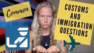COMMON CUSTOMS AND IMMIGRATION QUESTIONS - How to get through quickly & smoothly!