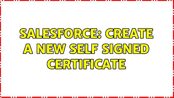 Salesforce: Create a new Self Signed Certificate