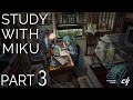 STUDY WITH MIKU - part3 -