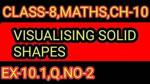 EX- 10.1   ,Q.NO-   2  CHAPTER-10,CLASS-8,VISUALISING SOLID SHAPES ,MATHS,NCERT,CBSE