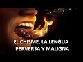 EL CHISME,  LA LENGUA PERVERSA y MALIGNA