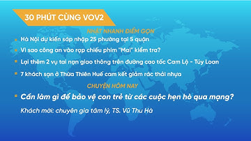 [trực tiếp] 30 PHÚT CÙNG VOV2 (28/2): Cần làm gì để bảo vệ con trẻ từ các cuộc hẹn hò qua mạng?