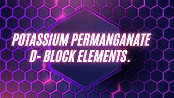 Potassium Per Manganate -Preparation & Properties - d - Block Elements.