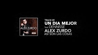 9. Alex Zurdo feat Dennisse  - Un Día Mejor  -  (Así son las cosas) Resimi