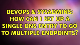 Famous DevOps & SysAdmins: How can I set up a single DNS entry to go to multiple endpoints? Wealth