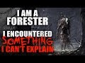 "I am a Forester, and I encountered something I can't explain in an Old Growth forest" Creepypasta