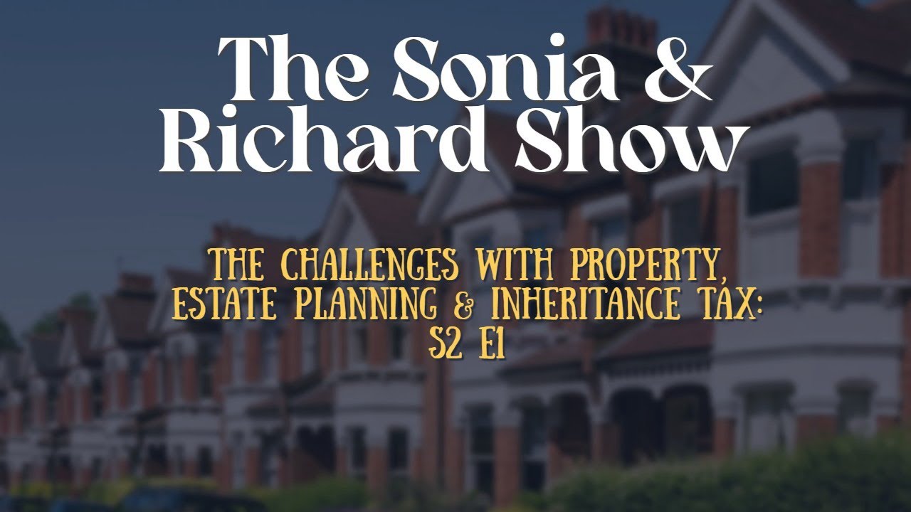 The Challenges with Property, Estate Planning & Inheritance Tax: S2 E1