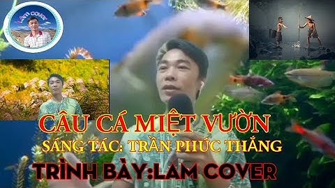 CÂU CÁ MIỆT VƯỜN - COVER - LAM COVER