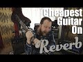 The Cheapest: Guitar On Reverb
