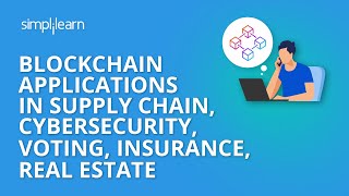 Blockchain Applications In Supply Chain, Cybersecurity, Voting, Insurance, Real Estate | Simplilearn