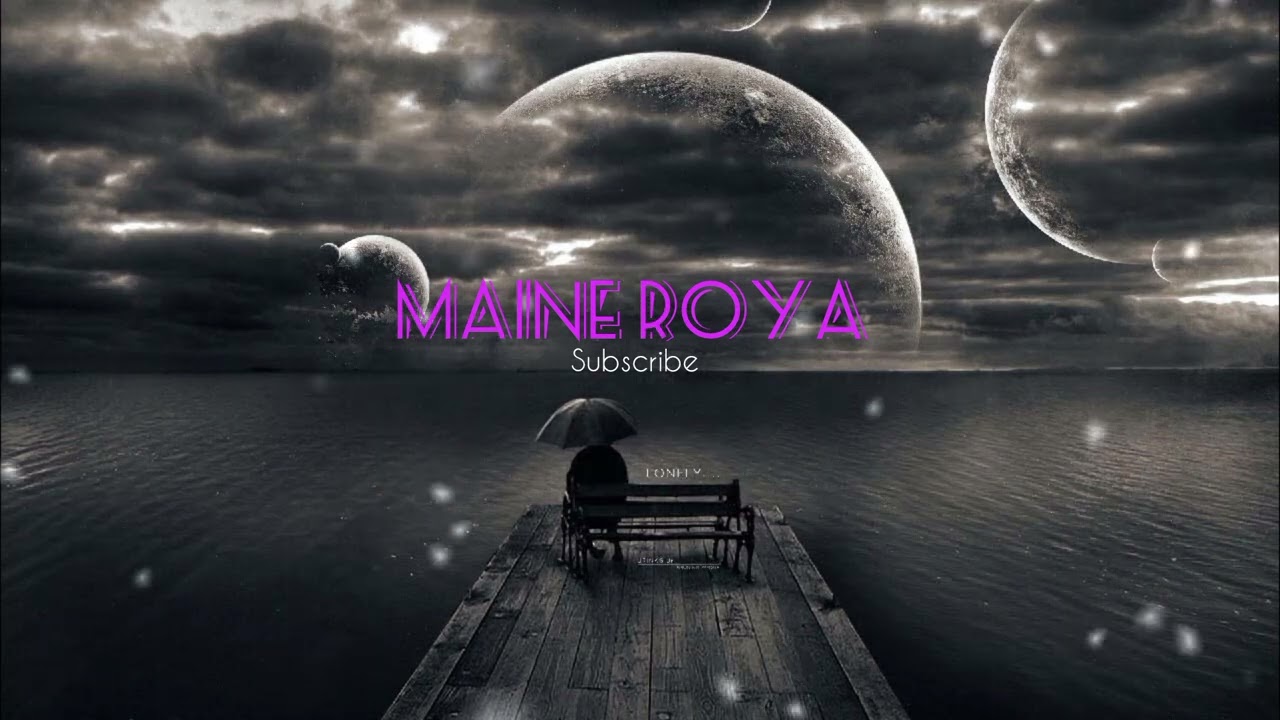 MAINE ROYA,❤️‍🩹|| lofi feelings sad song ||#sad #lofimusic #trending #song #alone #explore #fyp