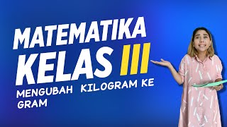 Matematika Kelas 3 - Mengubah Kilogram Ke Gram Matematika Kelas 3 - Mengubah Kilogram Ke Gram