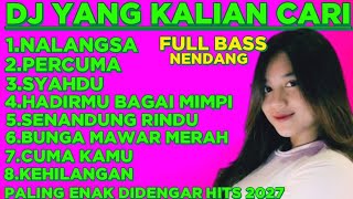 NALANGSA!!DJ YANG KALIAN CARI FULL BASS NENDANG PALING ENAK DIDENGAR HITS 2027