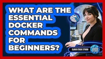 What Are The Essential Docker Commands For Beginners? - Cloud Stack Studio
