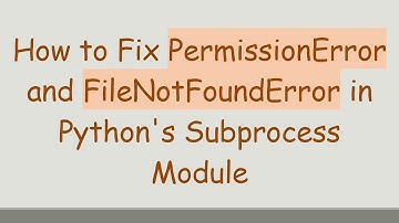 How to Fix PermissionError and FileNotFoundError in Python