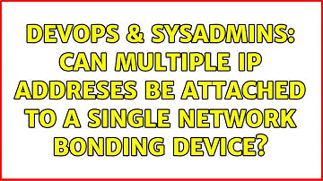 DevOps & SysAdmins: Can multiple ip addreses be attached to a single network bonding device?